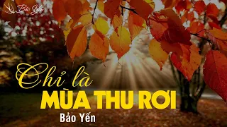 CHỈ LÀ MÙA THU RƠI