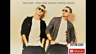 Next Level - Chcę Ciebie Kochana (4Nat!on remix)