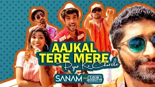 Aajkal Tere Mere Pyar Ke Charche | Sanam ft. Sanah Moidutty