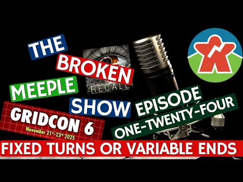 Broken Meeple Podcast - Episode 124 - Do You Want Fixed Turns or Variable Endgames?