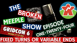 Broken Meeple Podcast - Episode 124 - Do You Want Fixed Turns or Variable Endgames?